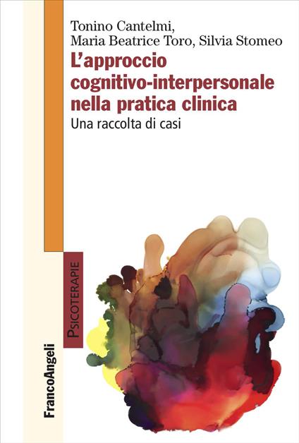 L'approccio cognitivo-interpersonale nella pratica clinica. Una raccolta di casi - Tonino Cantelmi,Maria Beatrice Toro,Silvia Stomeo - copertina