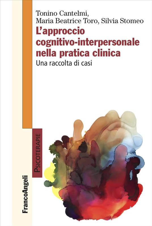 L'approccio cognitivo-interpersonale nella pratica clinica. Una raccolta di casi - Tonino Cantelmi,Maria Beatrice Toro,Silvia Stomeo - copertina