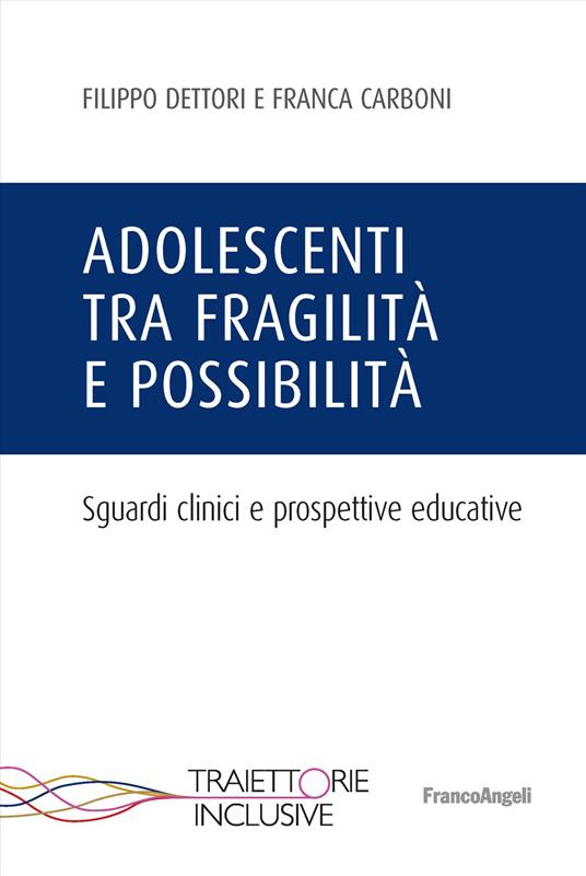Filippo Dettori e Franca Carboni - Adolescenti tra fragilità e possibilità 