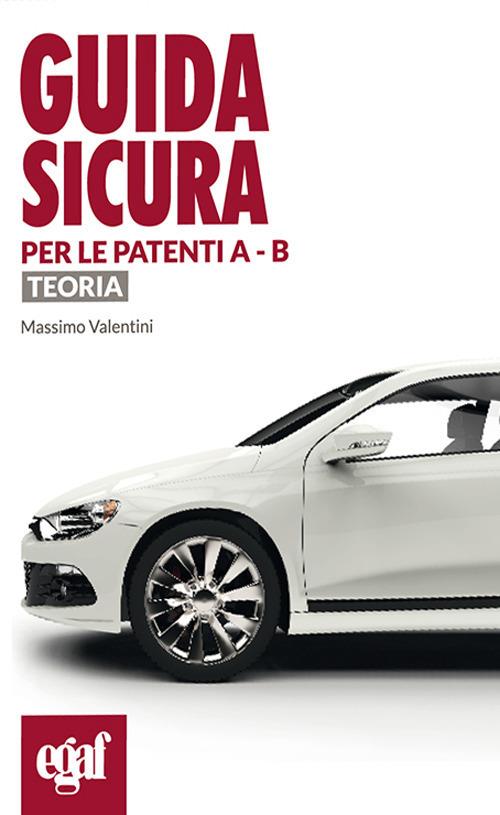 Guida sicura per le patenti A - B. Teoria - Massimo Valentini - copertina