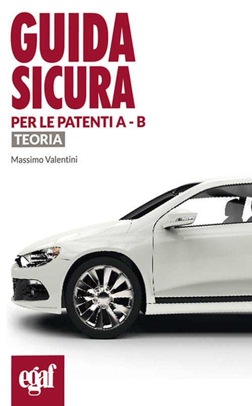 Guida sicura per le patenti A - B. Teoria - Massimo Valentini - copertina