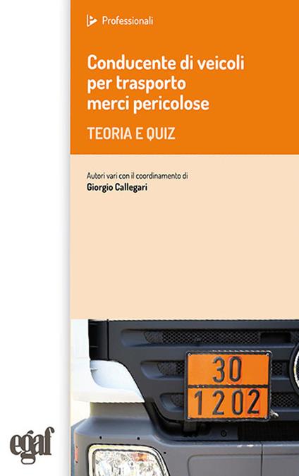 Conducente di veicoli per trasporto merci pericolose. Teoria e quiz - Giorgio Callegari - copertina