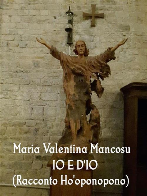 Io e D'io (racconto Ho'oponopono) - Maria Valentina Mancosu - ebook