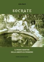 Socrate. Il primo martire della libertà di pensiero