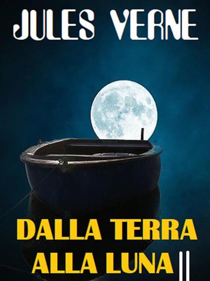 Dalla Terra alla Luna - Jules Verne - ebook