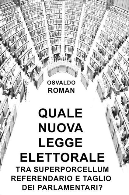 Quale nuova legge elettorale tra Superporcellum Referendario e taglio dei parlamentari? - Osvaldo Roman - ebook
