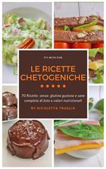 Le ricette chetogeniche di Fit with Fun. 70 ricette senza glutine gustose e sane complete di foto e valori nutrizionali