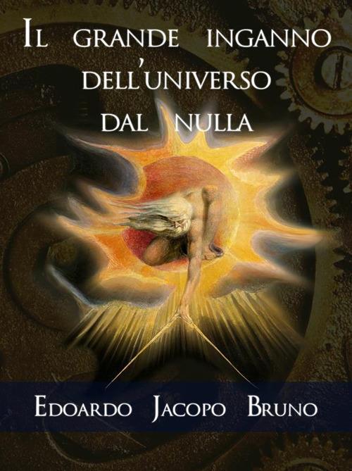Il grande inganno dell'universo dal nulla - Edoardo Jacopo Bruno - ebook