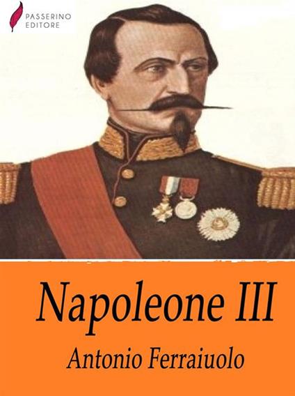Napoleone III - Antonio Ferraiuolo - ebook