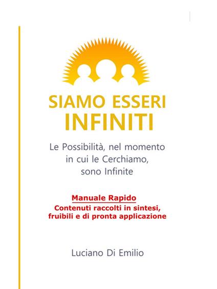 Siamo esseri infiniti. Le possibilità, nel momento in cui le cerchiamo, sono infinite - Luciano Di Emilio - ebook