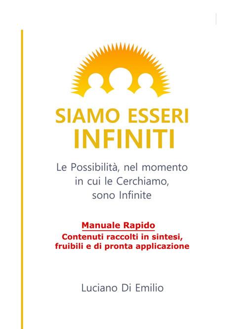 Siamo esseri infiniti. Le possibilità, nel momento in cui le cerchiamo, sono infinite - Luciano Di Emilio - ebook