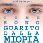 Come sono guarito dalla miopia