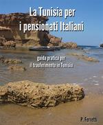 La Tunisia per i pensionati italiani. La guida pratica per il trasferimento in Tunisia