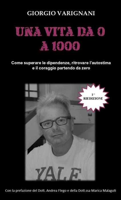 Una vita da 0 a 1000. Come superare le dipendenze, ritrovare l'autostima e il coraggio partendo da zero - Giorgio Varignani - copertina