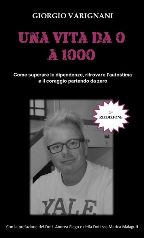 Una vita da 0 a 1000. Come superare le dipendenze, ritrovare l'autostima e il coraggio partendo da zero - Giorgio Varignani - copertina