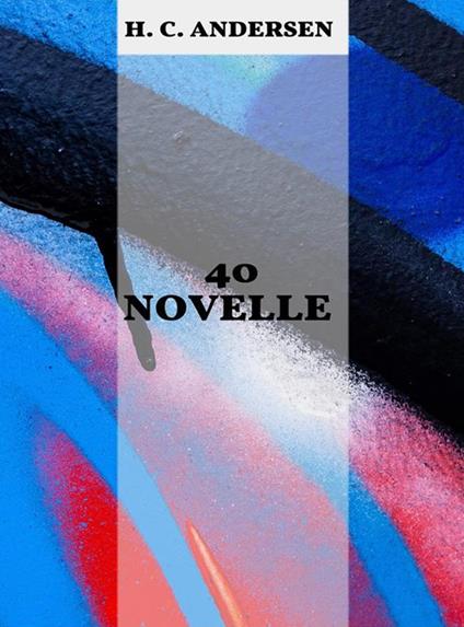 40 novelle - Hans Christian Andersen - ebook