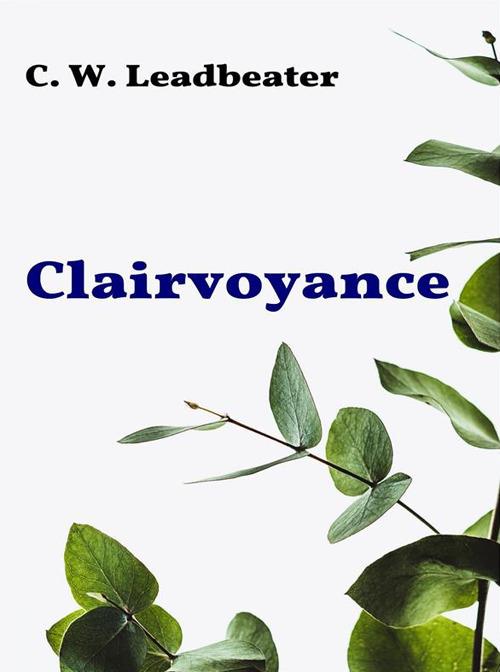 Clairvoyance - C. W. Leadbeater - ebook