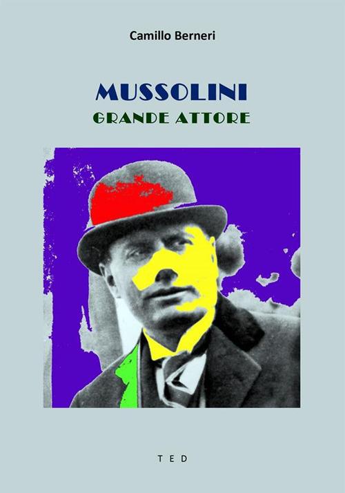 Mussolini grande attore - Camillo Berneri - ebook