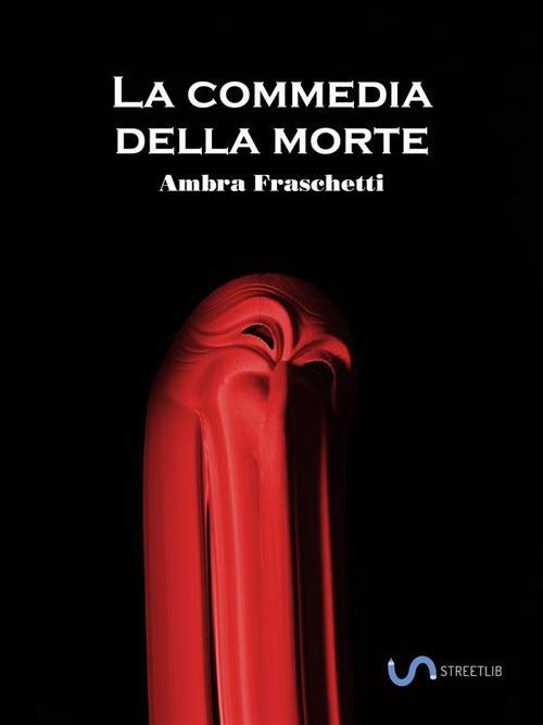 La commedia della morte - Ambra Fraschetti - ebook