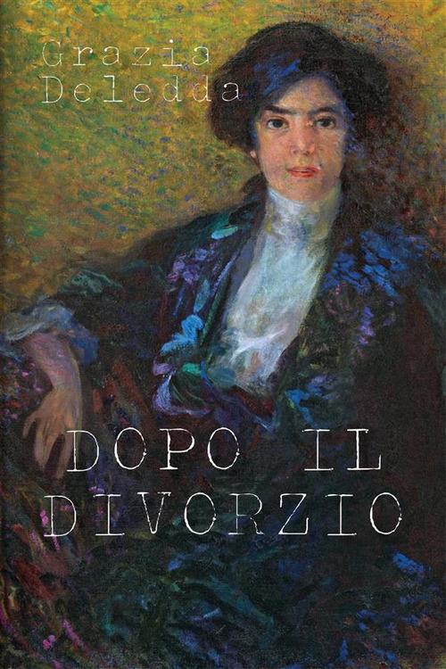 Dopo il divorzio - Grazia Deledda - ebook
