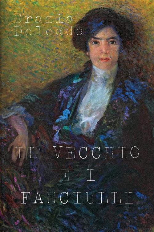 Il vecchio e i fanciulli - Grazia Deledda - ebook