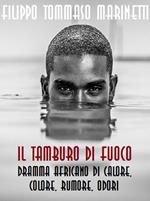 Il tamburo di fuoco. Dramma africano di calore, colore, rumori, odori