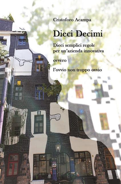 Dieci decimi. Dieci semplici regole per un'azienda innovativa ovvero l'ovvio non troppo ovvio - Cristoforo Acampa - ebook