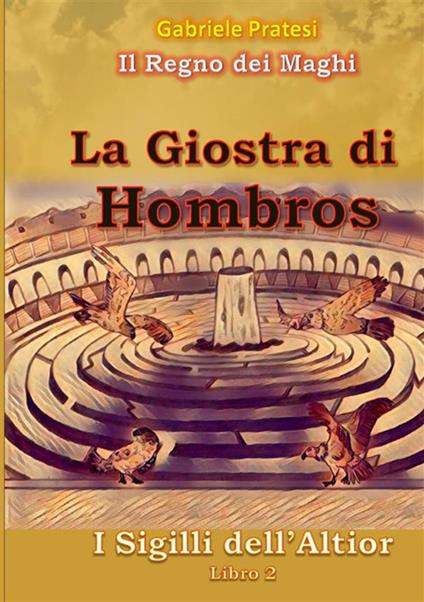 La giostra di Hombros. I sigilli dell'Altior. Vol. 2 - Gabriele Pratesi - copertina