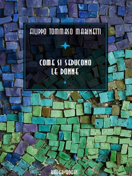 Come si seducono le donne - Filippo Tommaso Marinetti - ebook