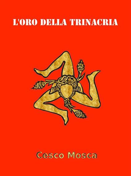 L' oro della Trinacria - Cesco Mosca - ebook