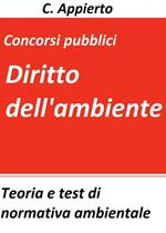 Diritto dell'ambiente. Teoria e test di normativa ambientale per la preparazione ai concorsi pubblici