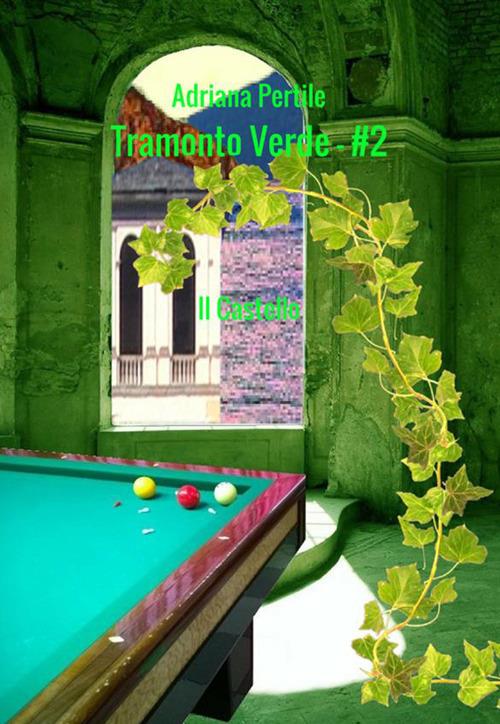 Il castello. Tramonto verde. Vol. 2 - Adriana Pertile - copertina
