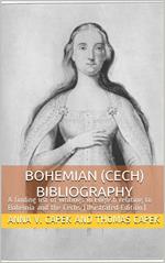 Bohemian (Cech) Bibliography / A finding list of writings in English relating to Bohemia and the Cechs