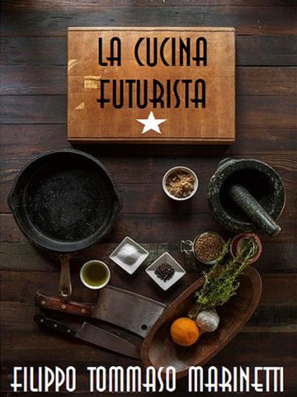 La cucina futurista - Fillia,Filippo Tommaso Marinetti - ebook
