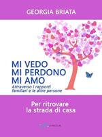 Mi vedo, mi perdono, mi amo. Per ritrovare la strada di casa