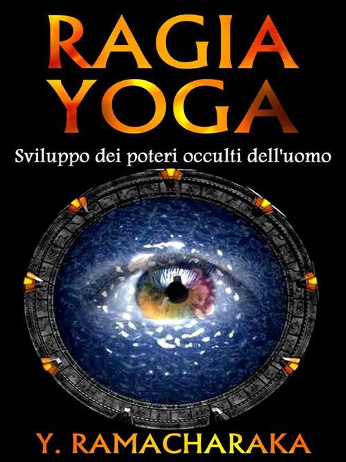Raja Yoga. Sviluppo dei poteri occulti dell'uomo - Ramacharaka - ebook