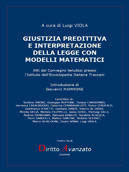 Giustizia predittiva e interpretazione della legge con modelli matematici. Atti del Convegno tenutosi presso l'Istituto dell'Enciclopedia Italiana Treccani - Luigi Viola - ebook