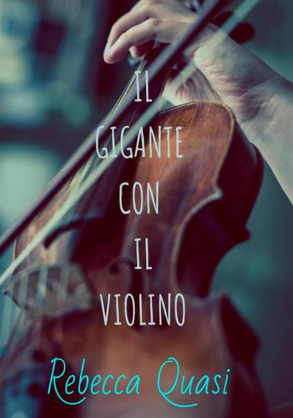 Il gigante con il violino - Rebecca Quasi - copertina