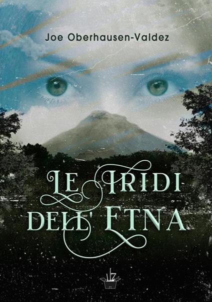 Le iridi dell'Etna - Joe Oberhausen-Valdez - copertina