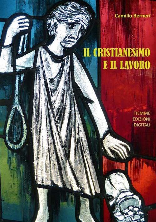 Il cristianesimo e il lavoro - Camillo Berneri - ebook