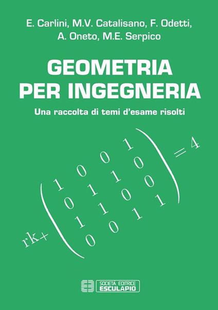 Geometria per ingegneria. Una raccolta di temi d'esame risolti - Enrico Carlini,M. Virginia Catalisano,Francesco Odetti,Anna Oneto - ebook