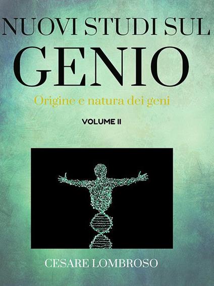 Nuovi studii sul genio. Vol. 2 - Cesare Lombroso - ebook
