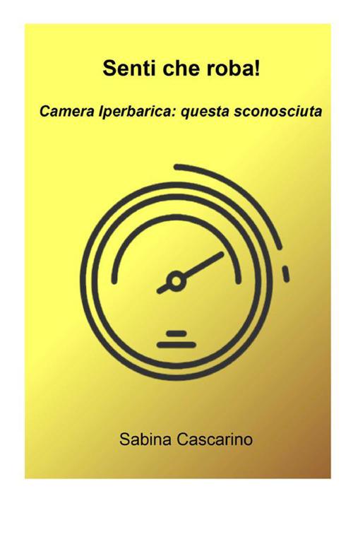 Senti che roba! Camera iperbarica, questa sconosciuta - Sabina Cascarino - copertina