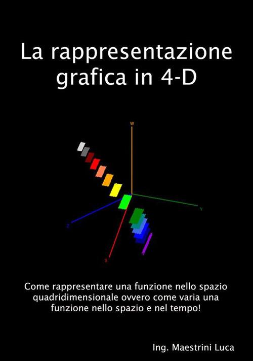 La rappresentazione grafica in 4-D - Luca Maestrini - ebook