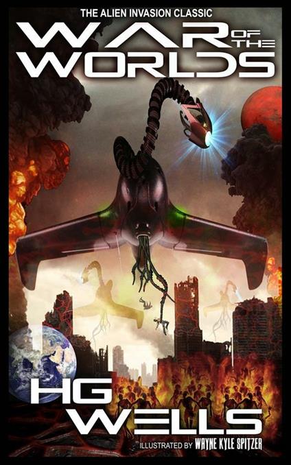 The War of the Worlds (Illustrated by Wayne Kyle Spitzer)