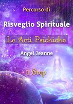 Percorso di risveglio spirituale. Le arti psichiche. 1 step