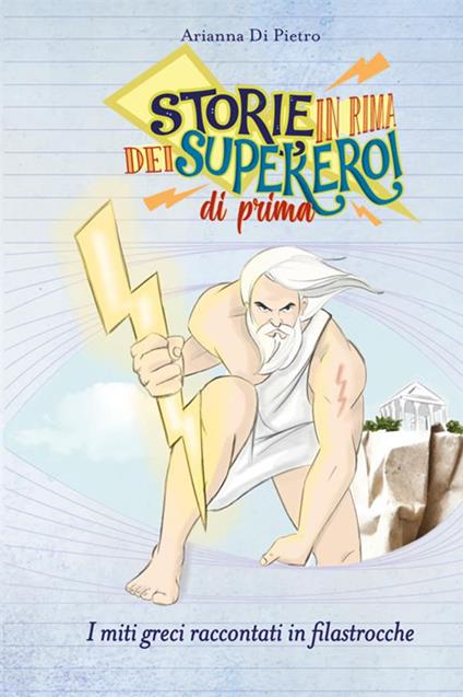 Storie in rima dei supereroi di prima. I miti greci raccontati in filastrocche - Arianna Di Pietro - copertina