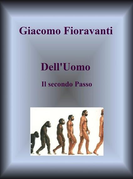 Dell'uomo. Il secondo passo - Giacomo Fioravanti - ebook