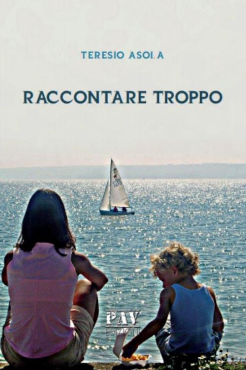 Raccontare troppo - Teresio Asola - ebook
