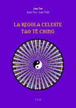 La regola celeste. Tao Te Ching